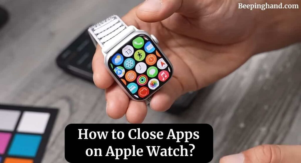 how-to-close-apps-on-apple-watch-2-simple-methods-beeping-hand