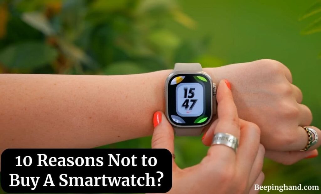 10 Reasons Not to Buy A Smartwatch